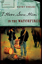 I Have Seen Him in The Watchfires by Author Cathy Gohlke