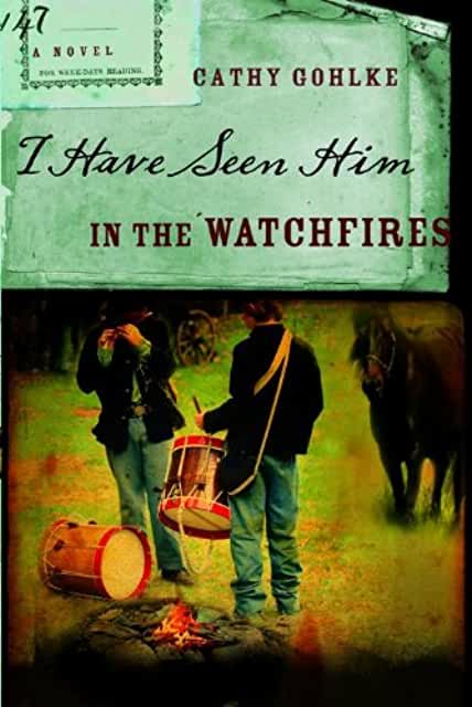 I Have Seen Him in the Watchfires by Cathy Gohlke