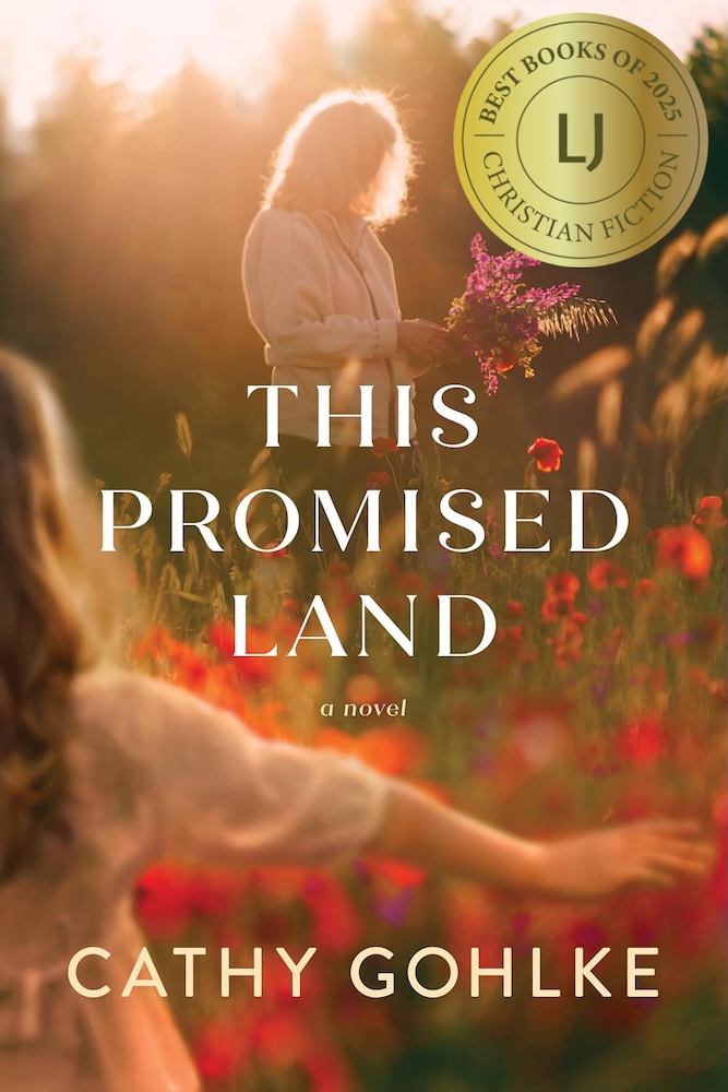 Library Journal's Best Books of 2025 This Promised Land by Cathy Gohlke